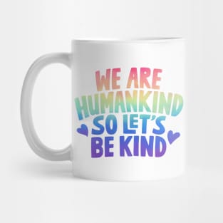 We Are Humankind So Lets Be Kind Rainbow Mug